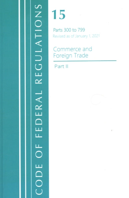 Code of Federal Regulations, Title 15 Commerce and Foreign Trade 300-799, Revised as of January 1, 2021
