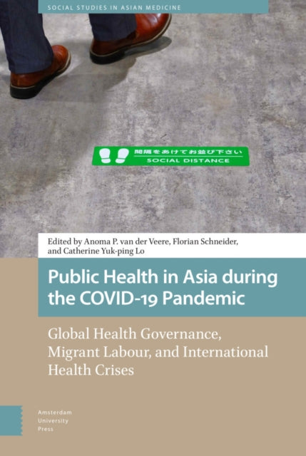 Public Health in Asia during the COVID-19 Pandemic: Global Health Governance, Migrant Labour, and International Health Crises