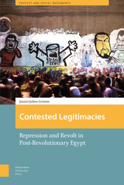 Contested Legitimacies: Repression and Revolt in Post-Revolutionary Egypt
