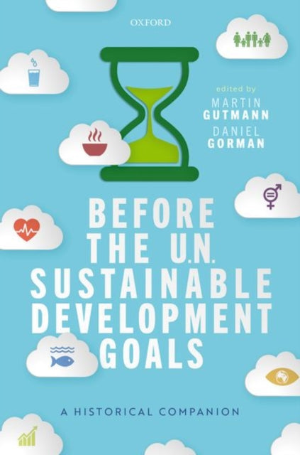 Before the UN Sustainable Development Goals: A Historical Companion