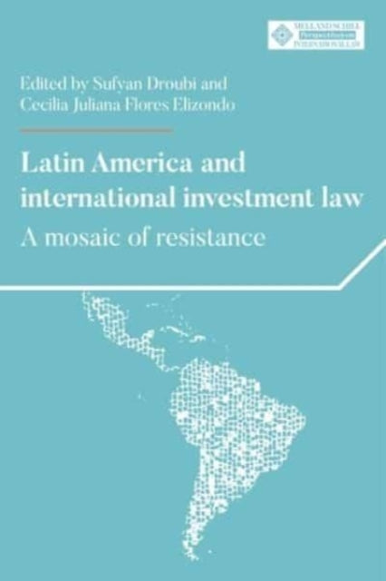 Latin America and International Investment Law: A Mosaic of Resistance