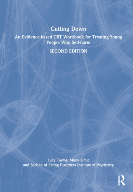 Cutting Down: An Evidence-based CBT Workbook for Treating Young People Who Self-harm