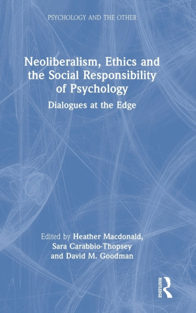 Neoliberalism, Ethics and the Social Responsibility of Psychology: Dialogues at the Edge