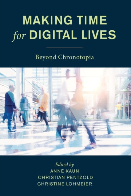 Making Time for Digital Lives: Beyond Chronotopia