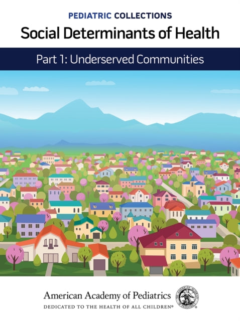 Social Determinants of Health: Part 1: Underserved Communities