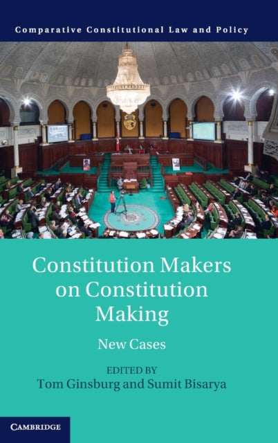 Constitution Makers on Constitution Making: New Cases