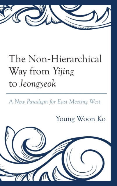 The Non-Hierarchical Way from Yijing to Jeongyeok: A New Paradigm for East Meeting West