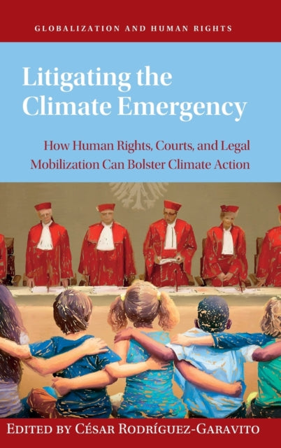 Litigating the Climate Emergency: How Human Rights, Courts, and Legal Mobilization Can Bolster Climate Action