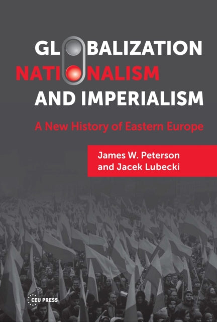 Globalization, Nationalism, and Imperialism: A New History of Eastern Europe