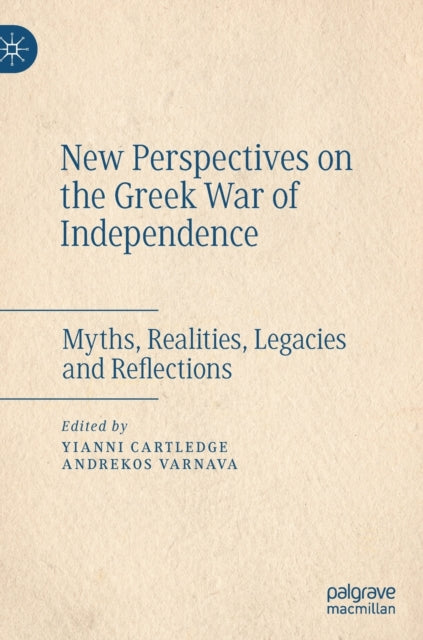 New Perspectives on the Greek War of Independence: Myths, Realities, Legacies and Reflections