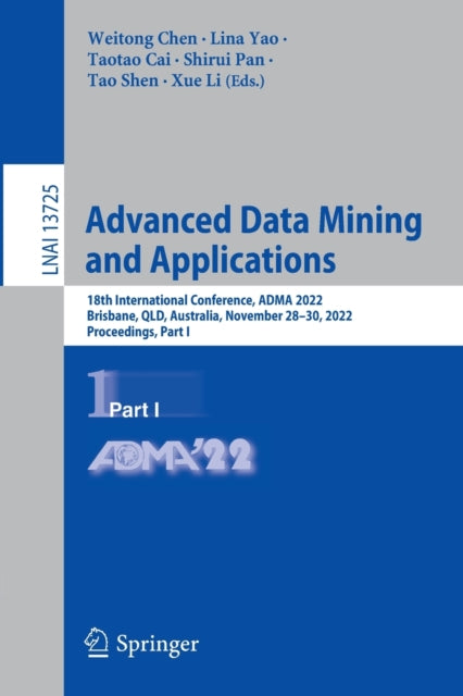 Advanced Data Mining and Applications: 18th International Conference, ADMA 2022, Brisbane, QLD, Australia, November 28-30, 2022, Proceedings, Part I