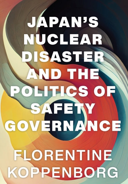Japan's Nuclear Disaster and the Politics of Safety Governance