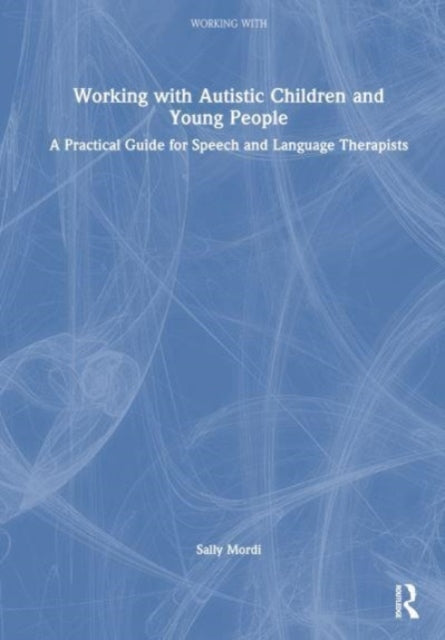 Working with Autistic Children and Young People: A Practical Guide for Speech and Language Therapists
