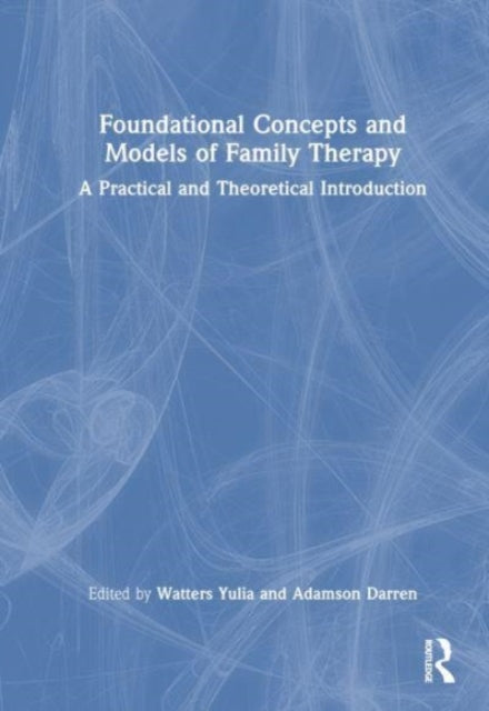 Foundational Concepts and Models of Family Therapy: An Introduction for Online Learning