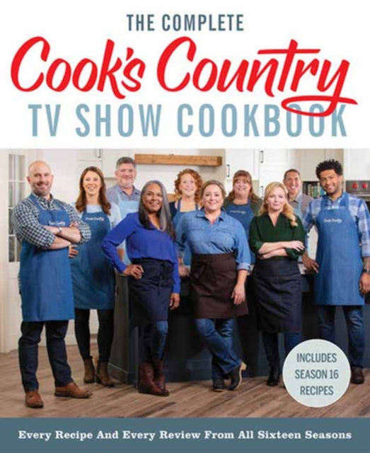 The Complete Cook's Country TV Show Cookbook: Every Recipe and Every Review from All Sixteen Seasons Includes Season 16