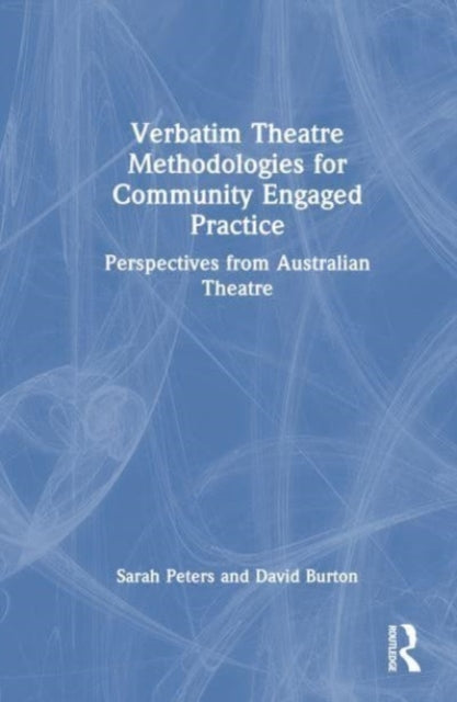 Verbatim Theatre Methodologies for Community Engaged Practice: Perspectives from Australian Theatre