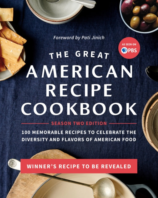 The Great American Recipe Cookbook Season 2 Edition: 100 Memorable Recipes to Celebrate the Diversity and Flavors of American Food