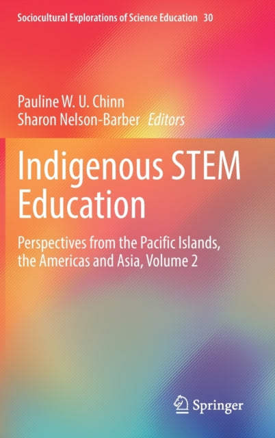 Indigenous STEM Education: Perspectives from the Pacific Islands, the Americas and Asia, Volume 2