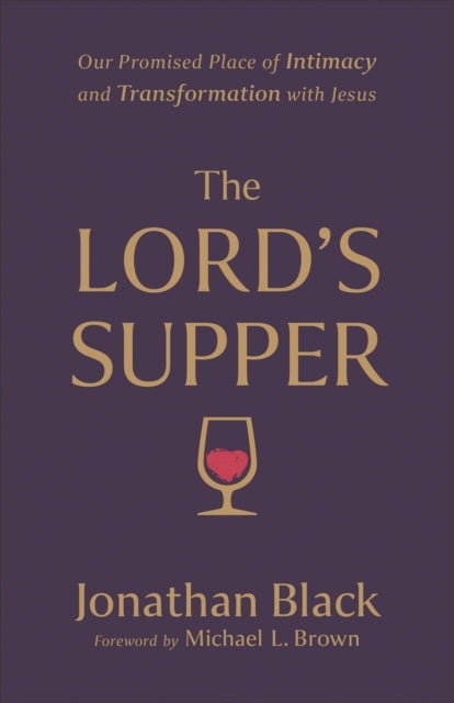 The Lord`s Supper - Our Promised Place of Intimacy and Transformation with Jesus