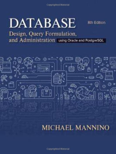 Database Design, Query, Formulation, and Administration: Using Oracle and PostgreSQL