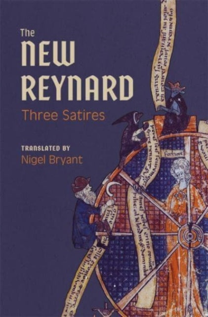 The New Reynard: Three Satires: Renart le Bestourne, Le Couronnement de Renart, Renart le Nouvel