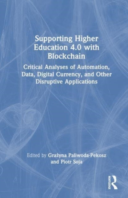 Supporting Higher Education 4.0 with Blockchain: Critical Analyses of Automation, Data, Digital Currency, and Other Disruptive Applications