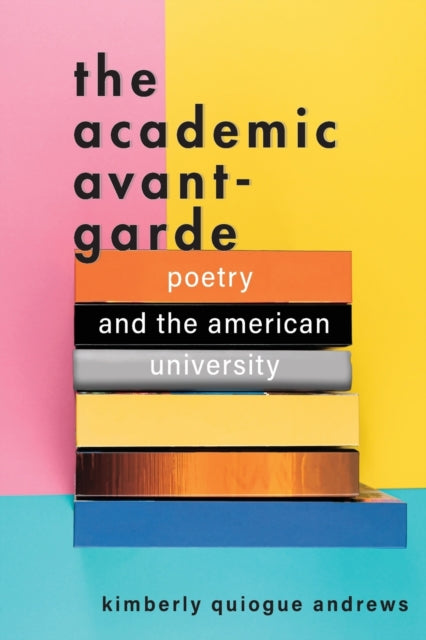 The Academic Avant-Garde: Poetry and the American University