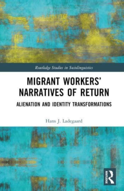 Migrant Workers' Narratives of Return: Alienation and Identity Transformations