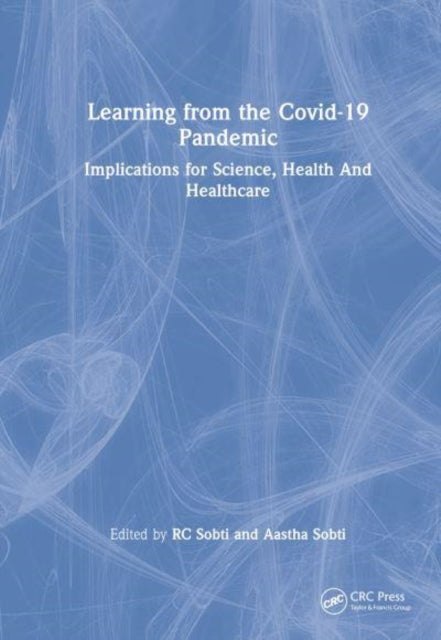 Learning from the COVID-19 Pandemic: Implications for Science, Health, and Healthcare