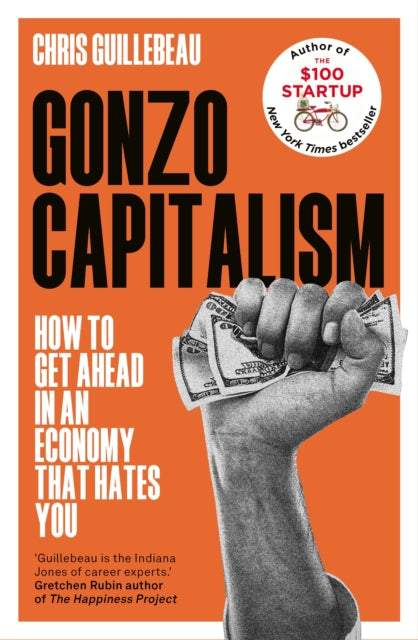 Gonzo Capitalism: How to Make Money in an Economy that Hates You