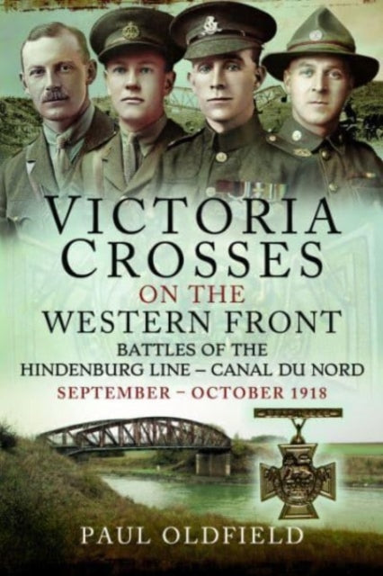Victoria Crosses on the Western Front Battles of the Hindenburg Line Canal du Nord: September October 1918