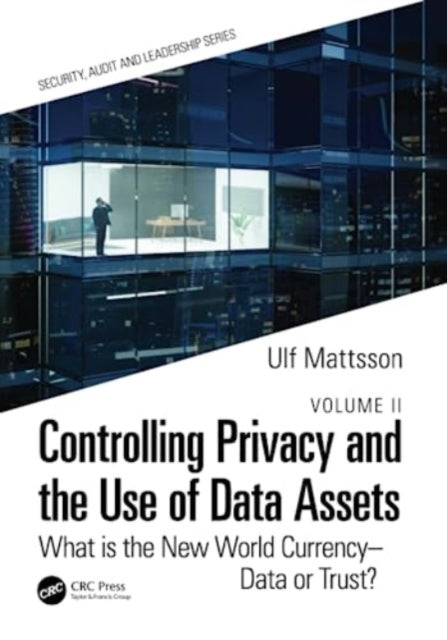 Controlling Privacy and the Use of Data Assets - Volume 2: What is the New World Currency - Data or Trust?