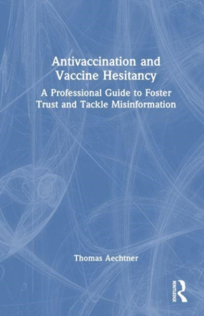 Antivaccination and Vaccine Hesitancy: A Professional Guide to Foster Trust and Tackle Misinformation