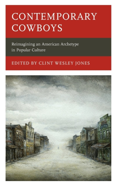 Contemporary Cowboys: Reimagining an American Archetype in Popular Culture