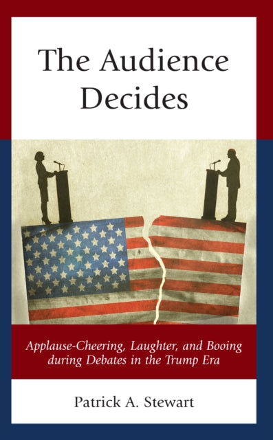 The Audience Decides: Applause-Cheering, Laughter, and Booing during Debates in the Trump Era