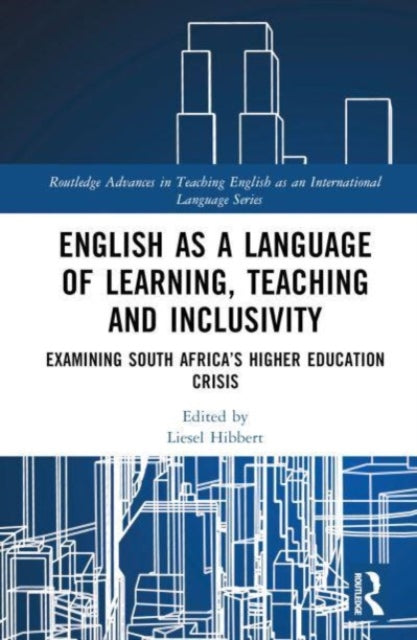 English as a Language of Learning, Teaching and Inclusivity: Examining South Africa's Higher Education Crisis