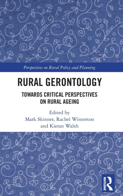 Rural Gerontology: Towards Critical Perspectives on Rural Ageing