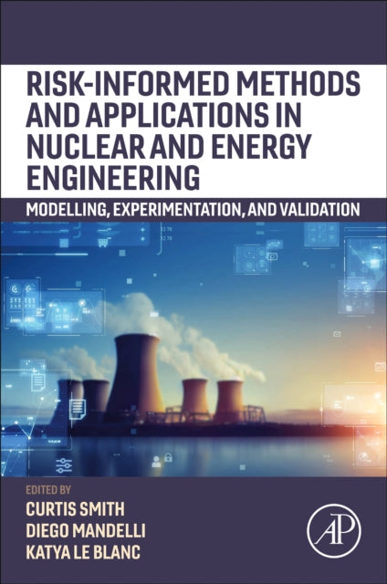 Risk-informed Methods and Applications in Nuclear and Energy Engineering: Modeling, Experimentation, and Validation