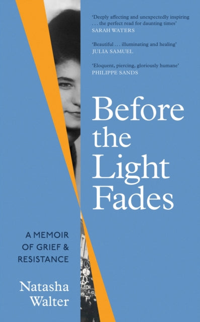 Before the Light Fades: A Memoir of Grief and Resistance - 'Deeply affecting and unexpectedly inspiring' Sarah Waters