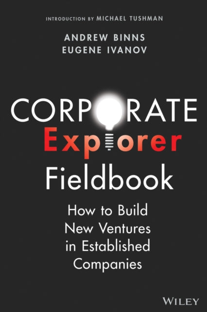 Corporate Explorer Fieldbook: How to Build New Ventures In Established Companies