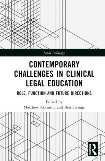 Contemporary Challenges in Clinical Legal Education: Role, Function and Future Directions