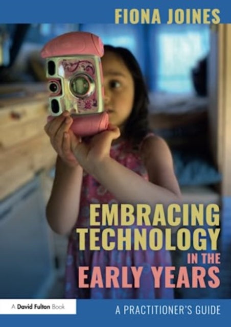 Embracing Technology in the Early Years: A Practitioner's Guide