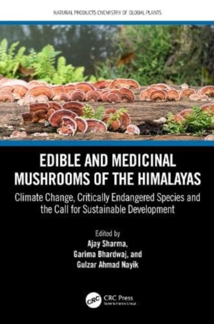Edible and Medicinal Mushrooms of the Himalayas: Climate Change, Critically Endangered Species, and the Call for Sustainable Development