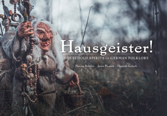 Hausegiester!: A comprehensive guide to the nearly forgotten creatures of German folklore: In the Footsteps of almost Forgotten Creatures