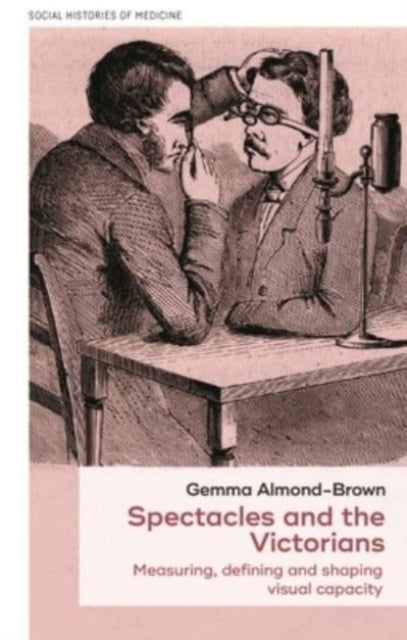 Spectacles and the Victorians: Measuring, Defining and Shaping Visual Capacity