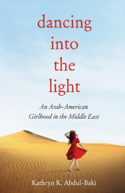 Dancing into the Light: An Arab American Girlhood in the Middle East