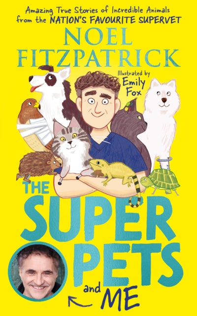 The Superpets (and Me!): Amazing True Stories of Incredible Animals from the Nation's Favourite Supervet