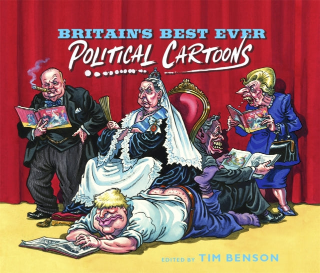 Britain's Best Ever Political Cartoons: Hilarious, bawdy, irreverent and sharp