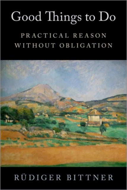 Good Things to Do: Practical Reason without Obligation