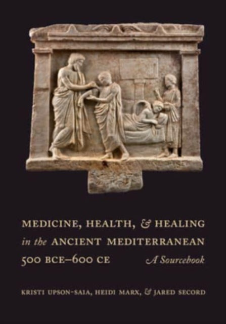 Medicine, Health, and Healing in the Ancient Mediterranean (500 BCE-600 CE): A Sourcebook